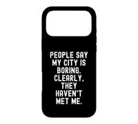 People Say My City Is Boring Witty Men Women Case for iPhone 17 Pro Max