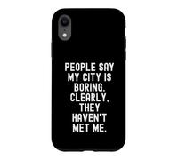 People Say My City Is Boring Witty Men Women Case for iPhone XR