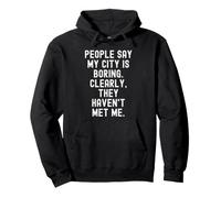 People Say My City Is Boring Witty Men Women Pullover Hoodie