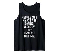 People Say My City is Boring Witty Men Women Tank Top
