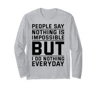 People Say Nothing is Impossible But I Do Nothing Everyday Long Sleeve T-Shirt