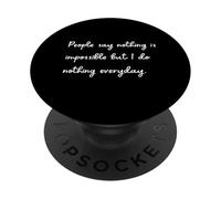People say nothing is impossible but i do nothing everyday PopSockets Adhesive PopGrip