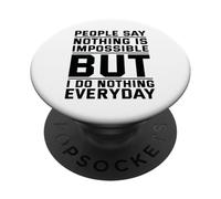 People Say Nothing Is Impossible But I Do Nothing Everyday PopSockets Adhesive PopGrip