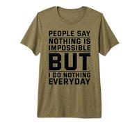People Say Nothing is Impossible But I Do Nothing Everyday Premium T-Shirt