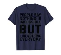 People Say Nothing is Impossible But I Do Nothing Everyday T-Shirt