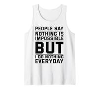 People Say Nothing is Impossible But I Do Nothing Everyday Tank Top