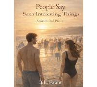 People Say Such Interesting Things: Stories and Prose