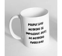 People Says Nothing is Impossible Ceramic Novelty Mug Funny Gift Coffee Tea 43 (Mug Only)