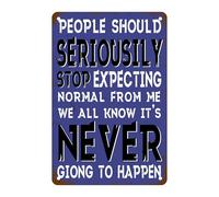 People Should Seriousily Stop Expecting Normal From Me Sign We All Know It'S Never Giong To Happen Metal Tin Sign, Sarcastic Joke For Home Man Cave Accessories Garage Bar Pub Cafe Wall Art Decor 8x12