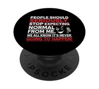 People Should Seriously Stop Expecting Normal From Me PopSockets Adhesive PopGrip