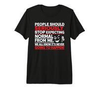 People Should Seriously Stop Expecting Normal from Me Premium T-Shirt