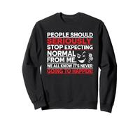 People Should Seriously Stop Expecting Normal From Me Sweatshirt