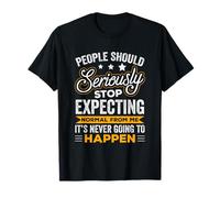 People Should Seriously Stop Expecting Normal From Me T-Shirt