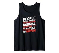 People Should Seriously Stop Expecting Normal from Me Tank Top
