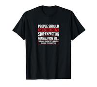 People should stop expecting normal form me novelty T-Shirt