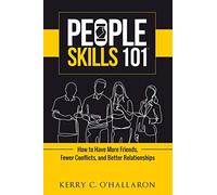 People Skills 101 - tm: How to Have More Friends, Fewer Conflicts, and Better Relationships (New for 2019)