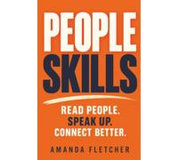 PEOPLE SKILLS: How to Understand People, Speak with Confidence, Handle Difficult Personalities and Build Stronger Relationships at Home and in the Workplace