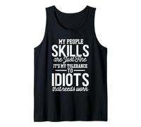 People Skills Just Fine My Tolerance To Idiots Needs Work Tank Top