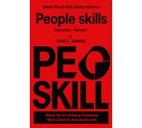 People Skills: Master the art of Connection. Understand People. Build Trust. Influence with Integrity.