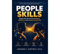 PEOPLE SKILLS: Master the Art of Conversation, Influence, and Human Connection