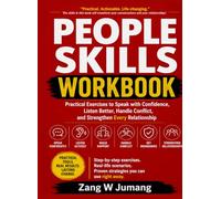 PEOPLE SKILLS WORKBOOK: Practical Exercises to Speak with Confidence, Listen Better, Handle Conflict, and Strengthen Every Relationship
