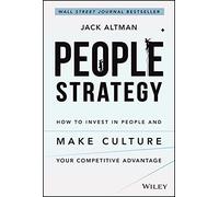 People Strategy : How to Invest in People and Make Culture Your Competitive Advantage