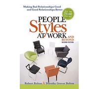 People Styles at Work...And Beyond: Making Bad Relationships Good and Good Relationships Better