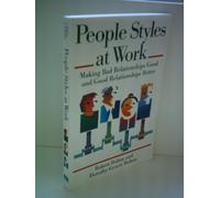 PEOPLE STYLES AT WORK: Making Bad Relationships Good and Good Relationships Better