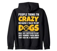 People Think I'm Crazy Because I Talk To My Dogs Zip Hoodie