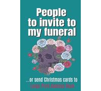 People to Invite to My Funeral 6x9 Large Print Address Book: ...or send Christmas Cards to | Large Print Address Book | 105 pages | Includes space for birthdates and other notes