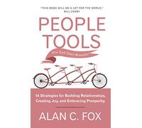 People Tools- 54 Strategies For Building Relationships, Creating Joy, And Embracing Prosperity