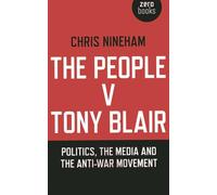 The People v. Tony Blair: Politics, the media and the anti-war movement