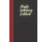 People Watching Notebook: A notebook for you to celebrate your interests and put your thoughts to paper. Great gift for the People Watching enthusiast.