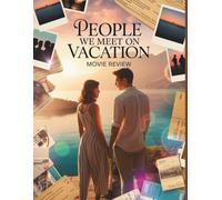 People We Meet on Vacation Movie Review: A Deep Dive into the Silence, the Missing Epilogue, and the Art of Hesitation in the 2026 Adaptation