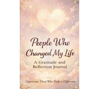 People Who Changed My Life: A Gratitude and Reflection Journal Make Helping Others a Daily Habit