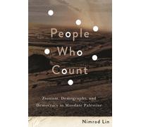 People Who Count : Zionism, Demography, and Democracy in Mandate Palestine