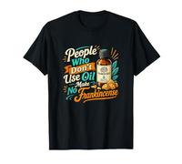 People Who Don't Use Oil Funny Frankincense Pun T-Shirt