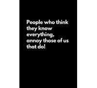 People who think they know everything, annoy those of us that do: Funny Lined Notebook For Work, Office, Business, Women, Men, Coworkers, Managers, Assistants