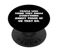 People Who Think They Know Everything Annoy Us That Do Pun PopSockets Adhesive PopGrip