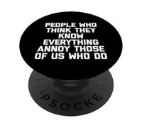 People Who Think They Know Everything Annoy Us Who Do PopSockets Adhesive PopGrip