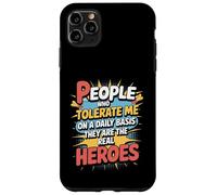 People Who Tolerate Me Daily Are The Real Heroes Funny Case for iPhone 11 Pro Max