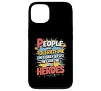 People Who Tolerate Me Daily Are The Real Heroes Funny Case for iPhone 13