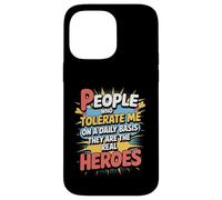 People Who Tolerate Me Daily Are The Real Heroes Funny Case for iPhone 14 Pro Max