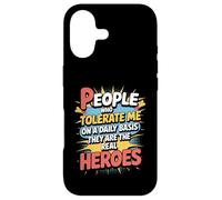 People Who Tolerate Me Daily Are The Real Heroes Funny Case for iPhone 17