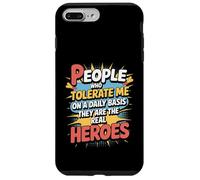 People Who Tolerate Me Daily Are The Real Heroes Funny Case for iPhone 7 Plus/8 Plus