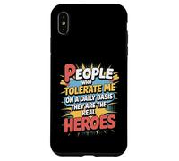 People Who Tolerate Me Daily Are The Real Heroes Funny Case for iPhone XS Max