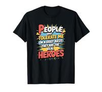 People Who Tolerate Me Daily are The Real Heroes Funny T-Shirt