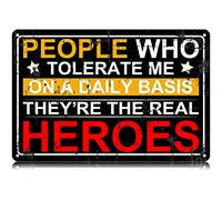 People Who Tolerate Me on a Daily Basis They're the Real Heroes Metal Tin Signs Funny Vintage Tin Sign Wall Art Decor Iron Poster for Home Farmhouse Bar Cafe Pub Garage Man Cave Gifts 12 x 8 Inch