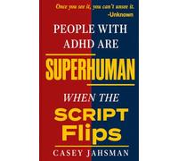 People With ADHD Are Superhuman: When The Script Flips (The Superhuman Series)