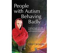 People with Autism Behaving Badly: Helping People with ASD Move On from Behavioral and Emotional Challenges